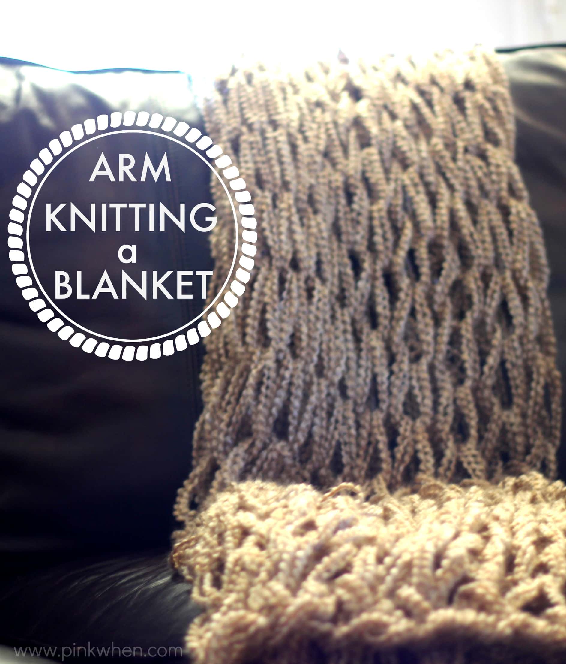 DIY ARM KNITTING A BLANKET - FULL TUTORIAL WITH VIDEO via PINKWHEN.COM