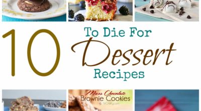 Get your shopping lists and your appetites ready for these amazing 10 To Die For Dessert Recipes!