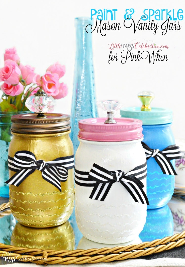 Paint & Sparkle Mason Vanity Jars - a great place to stash baubles or beauty supplies!